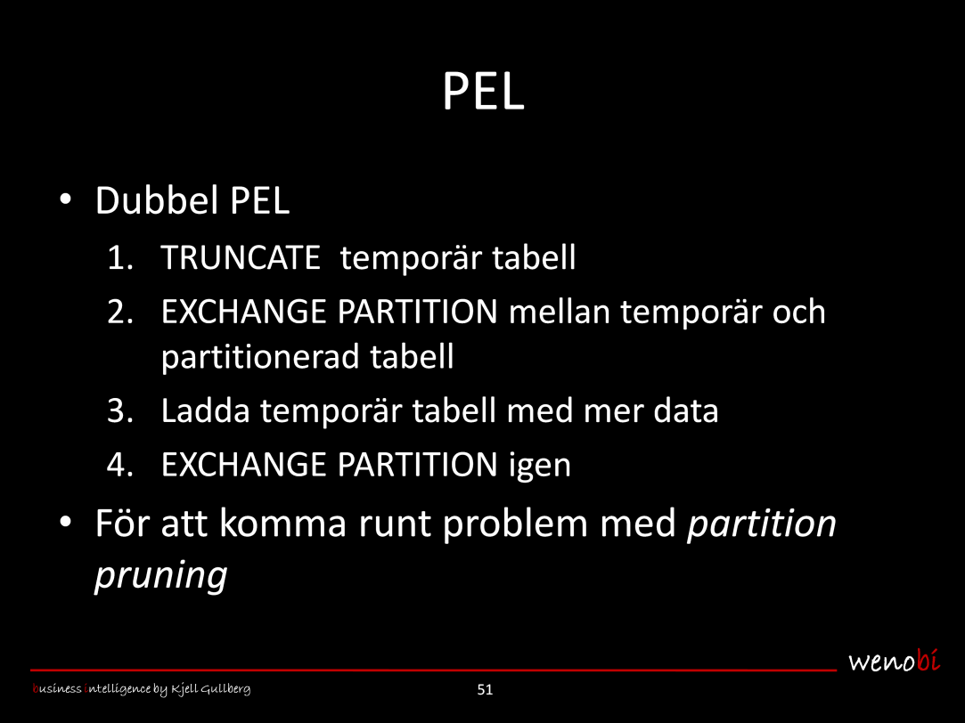 Dubbel PEL används ibland, och innebär som man kanske kan gissa följande steg: 1. Töm (TRUNCATE) en temporär tabell. 2.