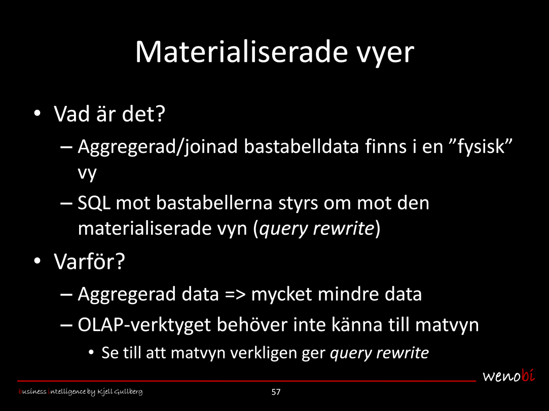 En materialiserad vy innebär att aggregering (dvs exempelvis SUM med GROUP BY) och/eller join av bastabeller görs till en fysisk (materialiserad) vy, en speciell tabell som Oracle sköter laddningen