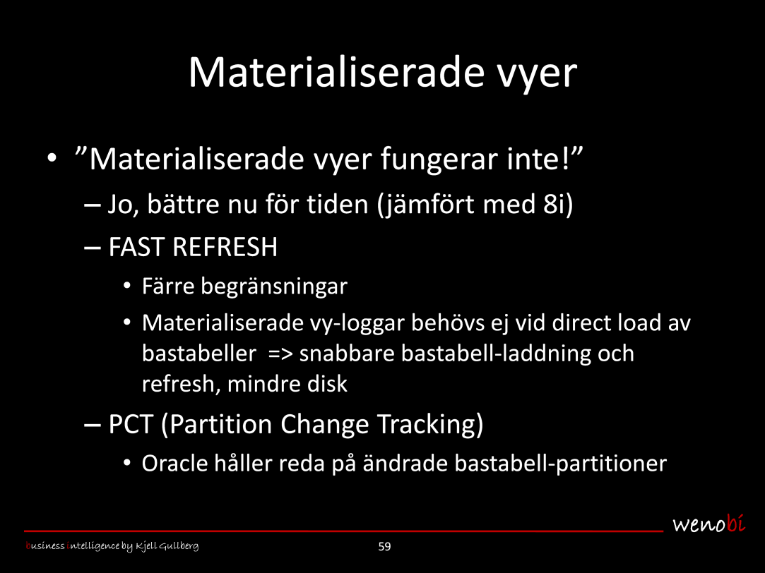 Matvyer fungerade ganska dåligt när de kom i Oracle 8i, och har därmed fått ett lite dåligt rykte.