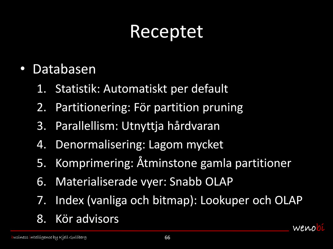 Om vi börjar med huvudrätten, dvs databasen, ser receptet ut så här: 1. Statistik: Eftersom datavolymerna är stora i datalager, är det extra viktigt att statistiken samlas in regelbundet.