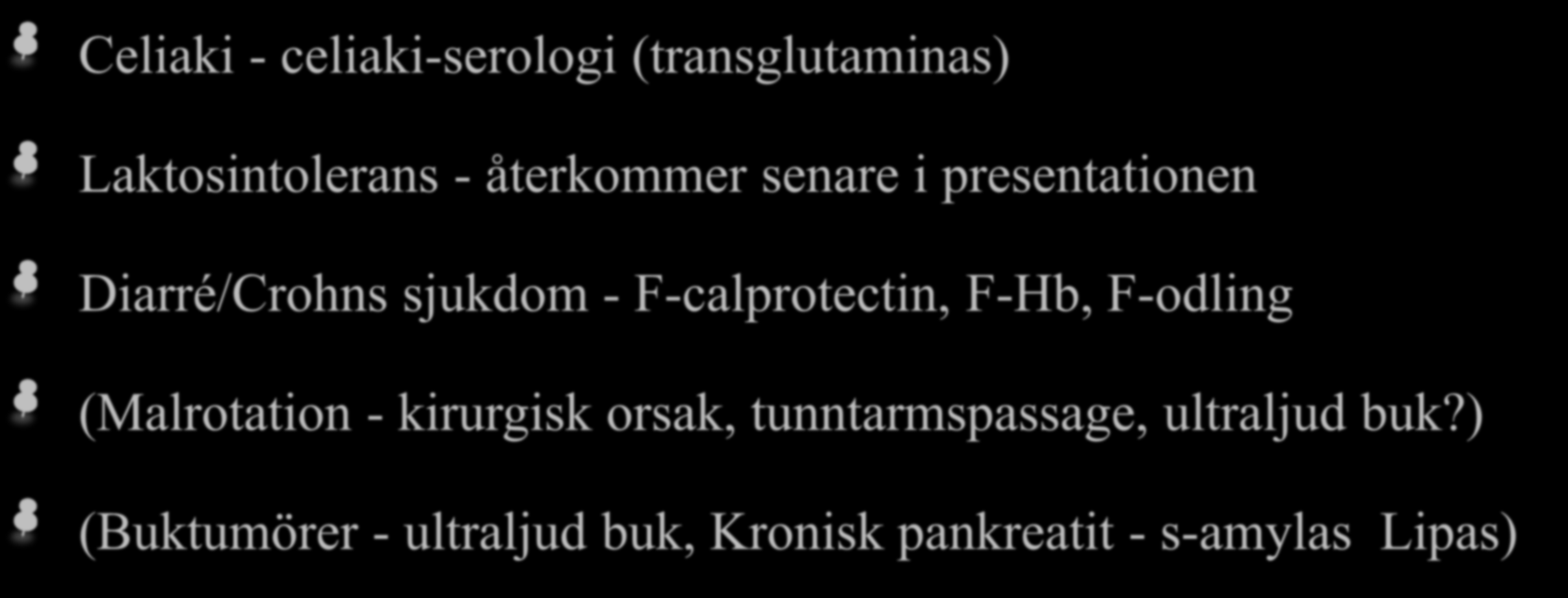 Riktade prover/undersökningar 1 Celiaki - celiaki-serologi (transglutaminas) Laktosintolerans - återkommer senare i presentationen Diarré/Crohns sjukdom -