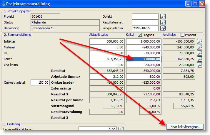 Ange direkt i fälten, belopp och Arbetade timmar och klicka därefter på Spar kalkyl/prognos.