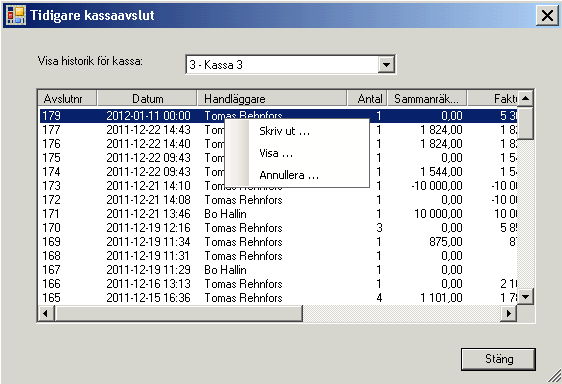 För att skriva ut ett tidigare kassaavslut eller annullera ett felaktigt kassaavslut, klicka på knappen Visning av tidigare kassaavslut Välj kassa i listrutan och markera det kassaavslut som skall