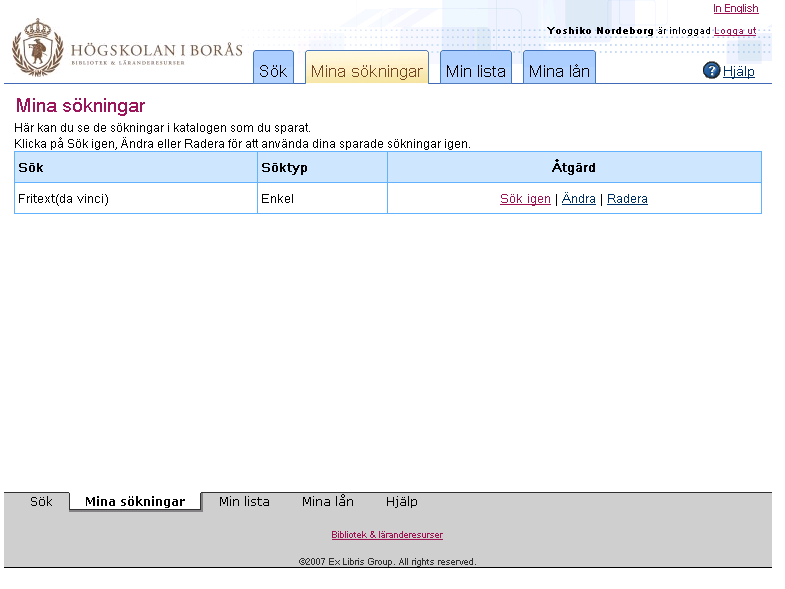 En sökning kan sparas på Mina sökningar (se Figur 3-6). Det är inte sökresultat utan sökinställningar som sparas där. Detta kan underlätta för användare att jämföra olika sökningar.