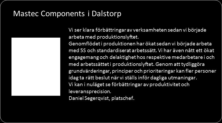 Ett exempel på delvis offentligt finansierat program inom delområde Produktion är Produktionslyftet. Medverkande företag betalar ca halva kostnaden och staten via tre olika myndigheter resten.