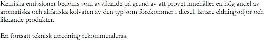 Egna kommentarer Följande framkom vid samtal med Joakim Honkanen, Pegasus lab: Cyklohexanon och oktometylcyklotetrasiloxan kommer sannolikt från rengöringsprodukter eller ämnen använda vid