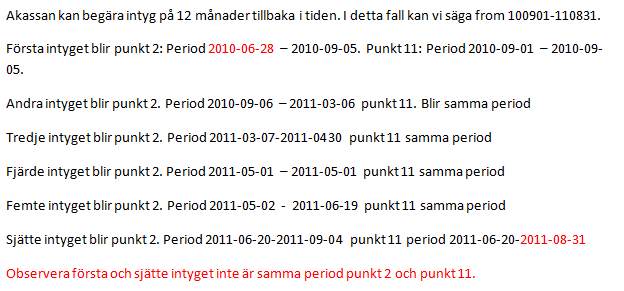 Arbetsgivarintyg privat sektor (Note 1723317, 1758972) Följande SAP notes finns för år 2011: Ex styrning av