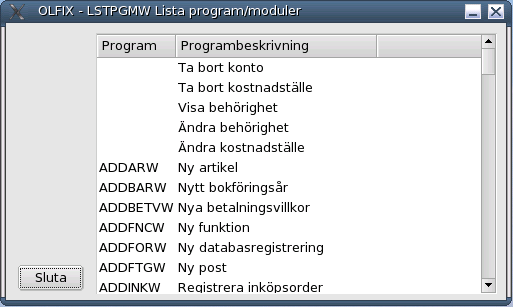 Lista program. Ett program (i OLFIX) är till skillnad från en funktion att det utgör ett gränssnitt mellan användaren och datorn. En funktion är ett gränssnitt mellan ett program och databasen.