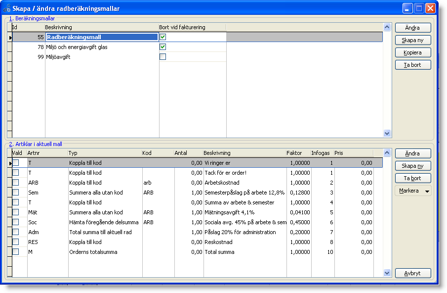 Skapa / ändra Radberäkningsmallar Allmänt Med radberäkningsmallar kan ett antal artikelrader automatiskt infogas i en order i samband med att ordern skapas.