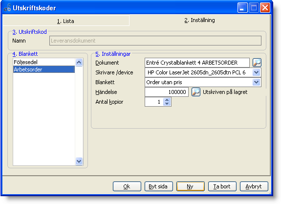 Klicka på knappen Ny för att skapa nya utskrifter till denna utskriftskod. När du är klar, sparar du den nya utskriftsdialogen. Den kan nu väljas vid utskrift av order. Obs!