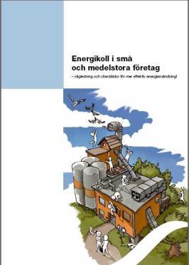 Energikoll i små och medelstora företag Vägledning och checklistor för mer effektiv energianvändning Självdiagnos - analys av kostnader Mall för energiplan Nattvandring Checklista