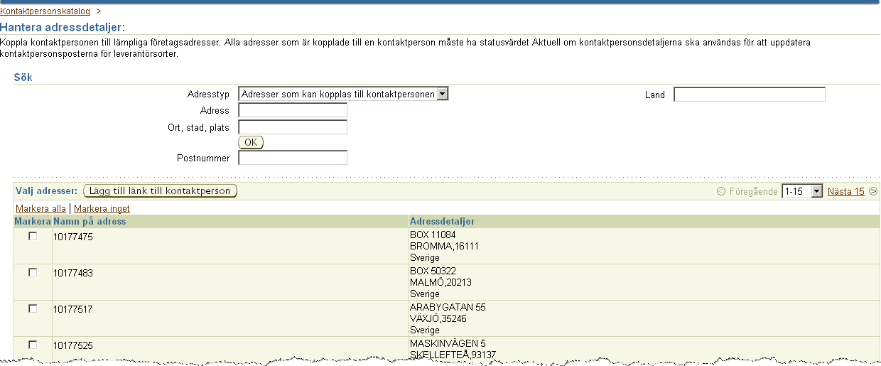 Lägg till adresslänk till kontaktperson Se till att Adresser som kan kopplas till kontaktpersonen är ifylld som Adresstyp. Markera den eller de adress/-er som du vill koppla till din kontaktperson.