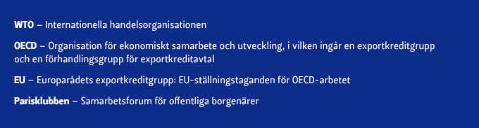 INTRESSENTGRUPPER Internationellt samarbete med intressentgrupper Finnvera deltar i det internationella samarbetet i sin bransch bland annat inom OECD och EU, i Parisklubben, som är det gemensamma