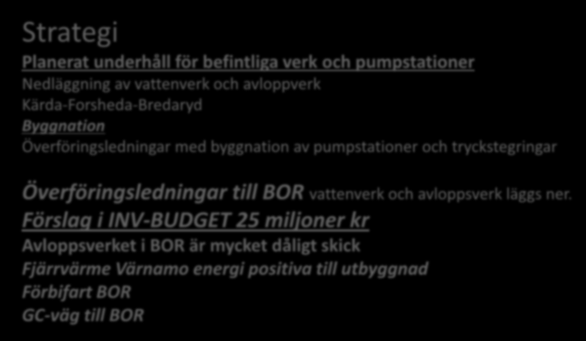 Vatten och avlopp Vattenverk Avloppsverk--Pumpstationer Strategi Planerat underhåll för befintliga verk och pumpstationer Nedläggning av vattenverk och avloppverk Kärda-Forsheda-Bredaryd Byggnation