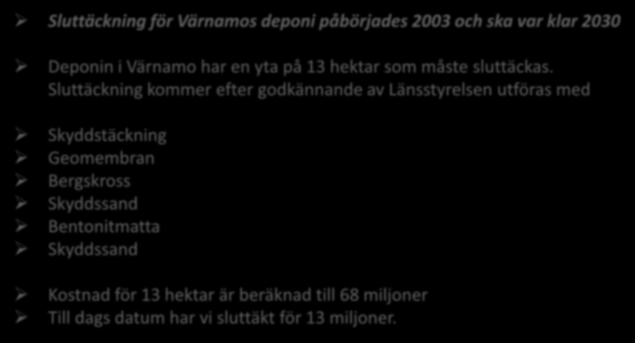 Sluttäckning för Värnamos deponi påbörjades 2003 och ska var klar 2030 Deponin i Värnamo har