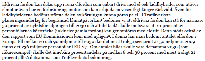 a. En bilpark på över 4 miljoner fordon kan inte ersättas över en natt. En omställning kommer, som visats i bl.a. den tidigare nämnda s.k. Hirschrapporten Peaking of World Oil Production, att ta åtminstone ett par decennier.