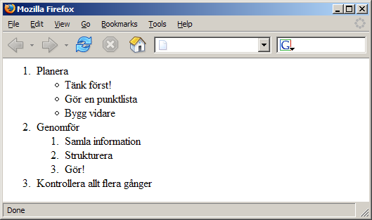 Dessutom så går det att blanda friskt med oordnade och ordnade listor. Det kan till exempel se ut såhär: <ol> <li>planera</li> <ul> <li>tänk först!