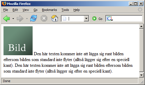 Float Introduktion Ytterligare en smart grej med css är att man kan låta element flyta. Antingen till höger eller till vänster. Om vi betraktar följande lilla html-snutt: <p> <img src="bild.