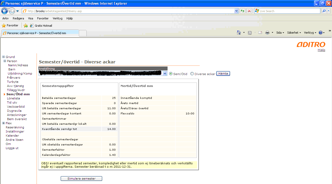 Sem/Ötid, mm Under den här fliken kan du bl.a. se hur många semesterdagar och hur mycket okompenserad mertid/övertid du har kvar. Uppgifterna på denna bild uppdateras i och med varje löneutbetalning.