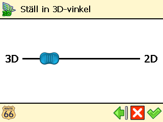 Ställ in 3D-vinkel ❶ Tryck på Kartalternativ i Huvudmeny. ❷ Tryck på Ställ in 3D-vinkel. ❸ Tryck och håll nere knappen. Drag den till vänster (3D) för att öka vinkeln.