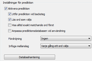 14 Ordprediktion, ordförslag Allmänt Aktivera prediktionen genom att bocka för alternativet. Inställningar som kan göras är bl.a. Utför prediktion vid backsteg. Läs ord som väljs.