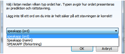 25 Om du väljer "Lägg till i ordlista" föreslår programmet speakapp (ord) som standard men du kan också välja att lägga SpeakApp (namn) eller SPEAKAPP (förkortning).