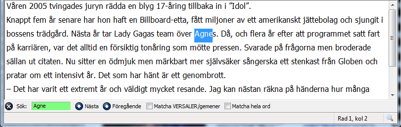 42 Ta bort Tar bort den text du markerat. Kortkommando Del (Delete-tangenten). Markera allt Markerar all text i skrivfönstret. Kortkommando Ctrl + A. Sök... Sök-funktionen.