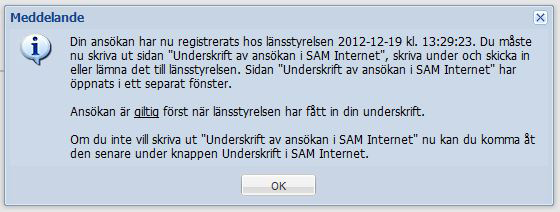 Du får alltid en bekräftelse när du har skickat in din ansökan När du har skickat in din ansökan i SAM Internet får du en bekräftelse på skärmen att länsstyrelsen tagit emot din ansökan.