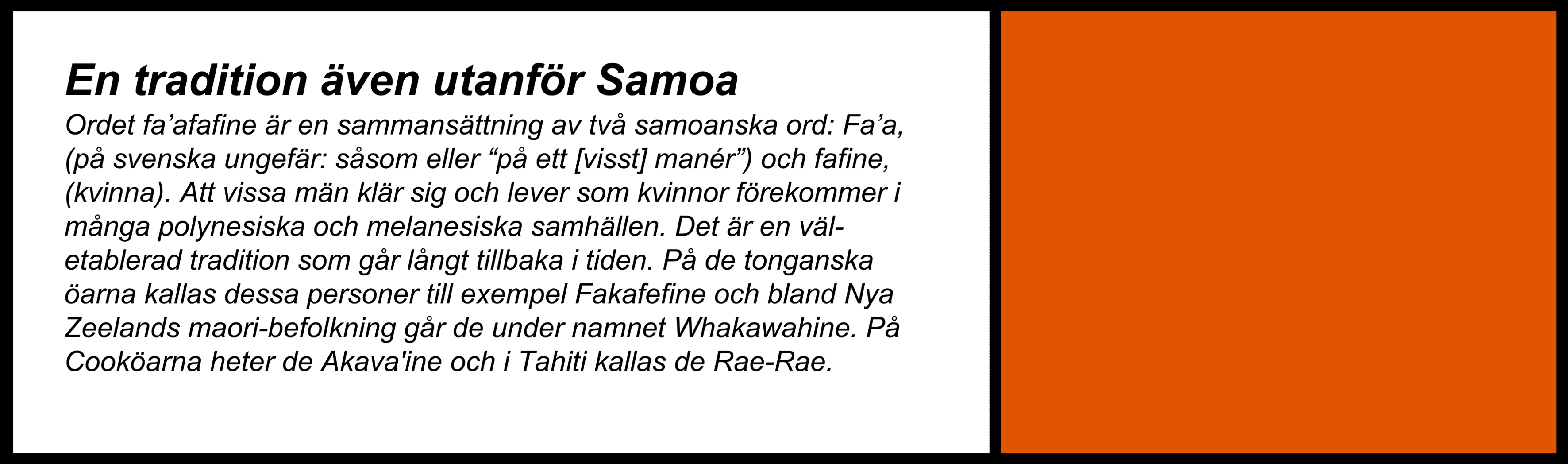 kommer helt enkelt tillåtas följa sin egen väg, den väg som känns naturlig. RESITARA APA BERÄTTAR att hon som fa afafine alltid har haft två vägar att följa i familjen. Mannens och kvinnans.