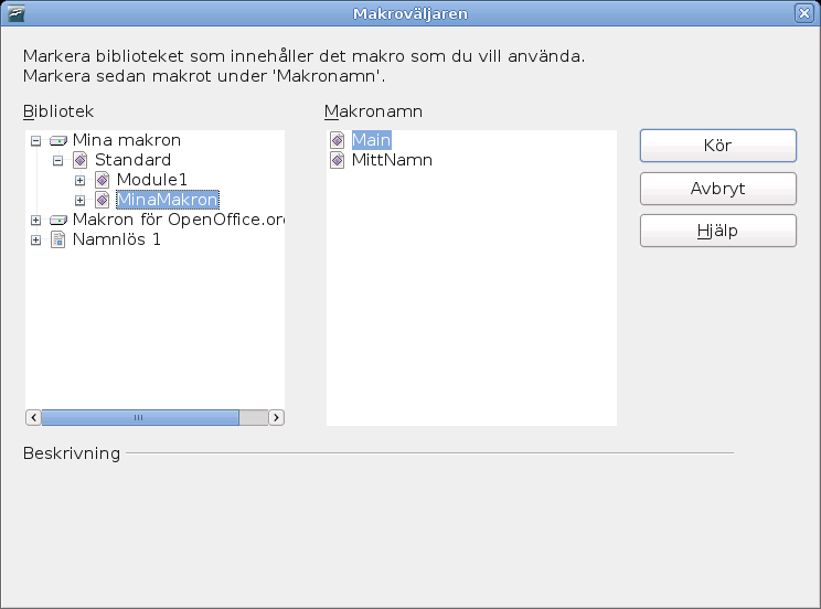 Ditt första makro Figur 174: Välj ditt makro och klicka Kör. Det finns andra sätt att köra makron. Till exempel, använd Verktyg > Makron > Ordna Makron > OpenOffice.