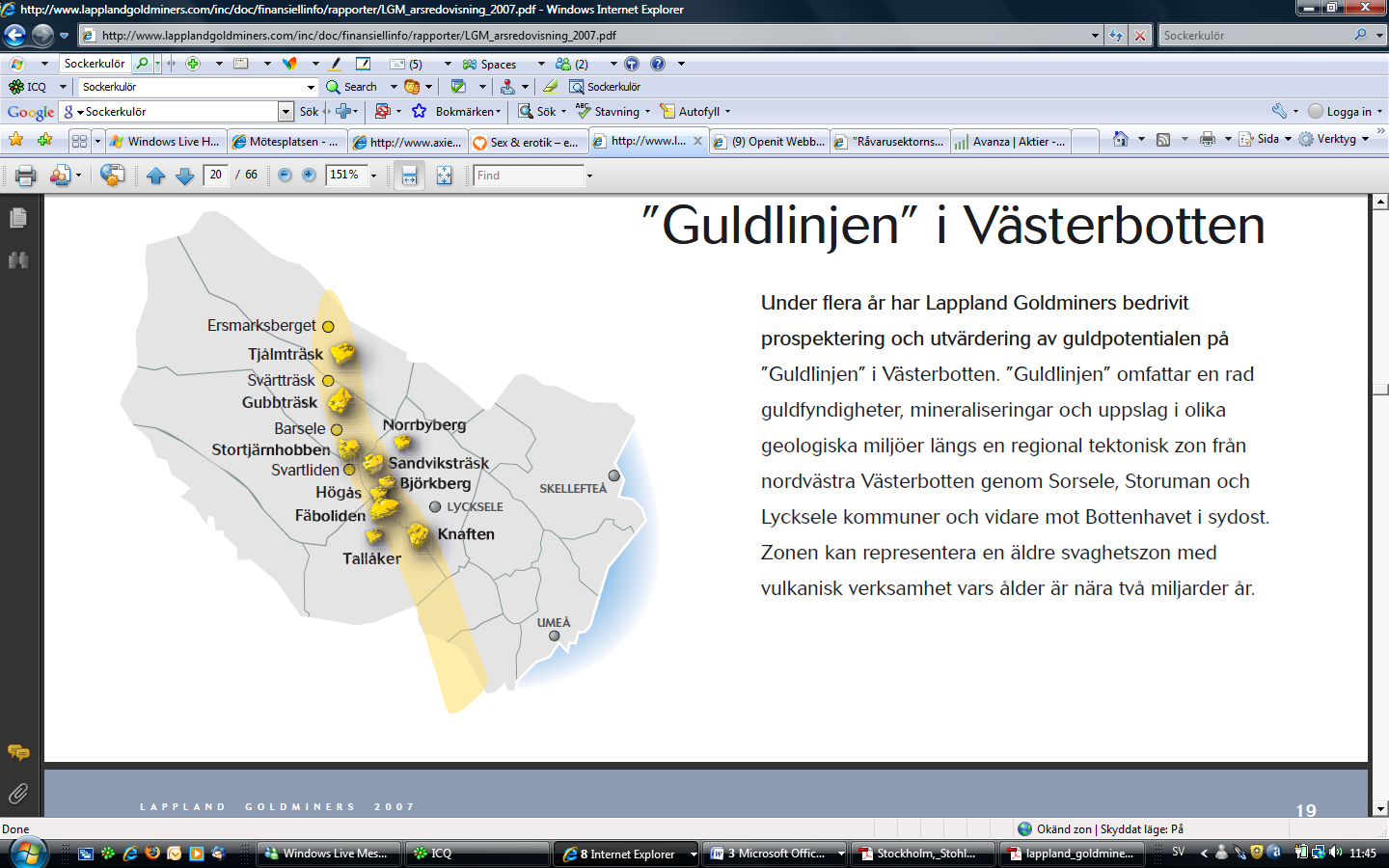 Fäbolidens guldprojekt ligger 40 km väster om Lycksele och är Lappland Goldminers huvudprojekt.