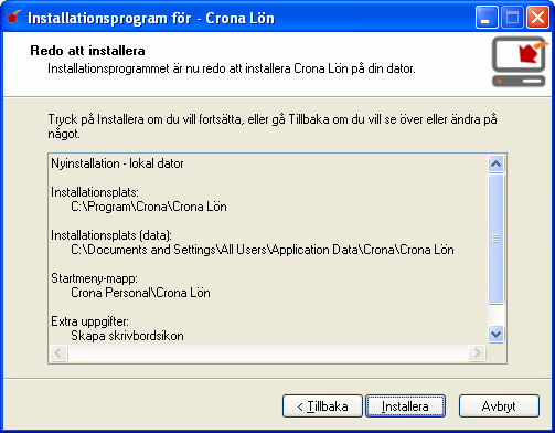 Çrona Lön Installation Installera Välj infall du vill att en ikon skapas på skrivbordet och om du vill att övningsföretaget Lek och Lär AB ska installeras.