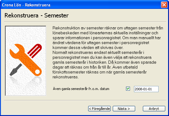 Underhålla Çrona Lön Installation Semester Om kryssrutan Semester markeras kommer funktionen att göra en rekonstruktion av uttagen semester.