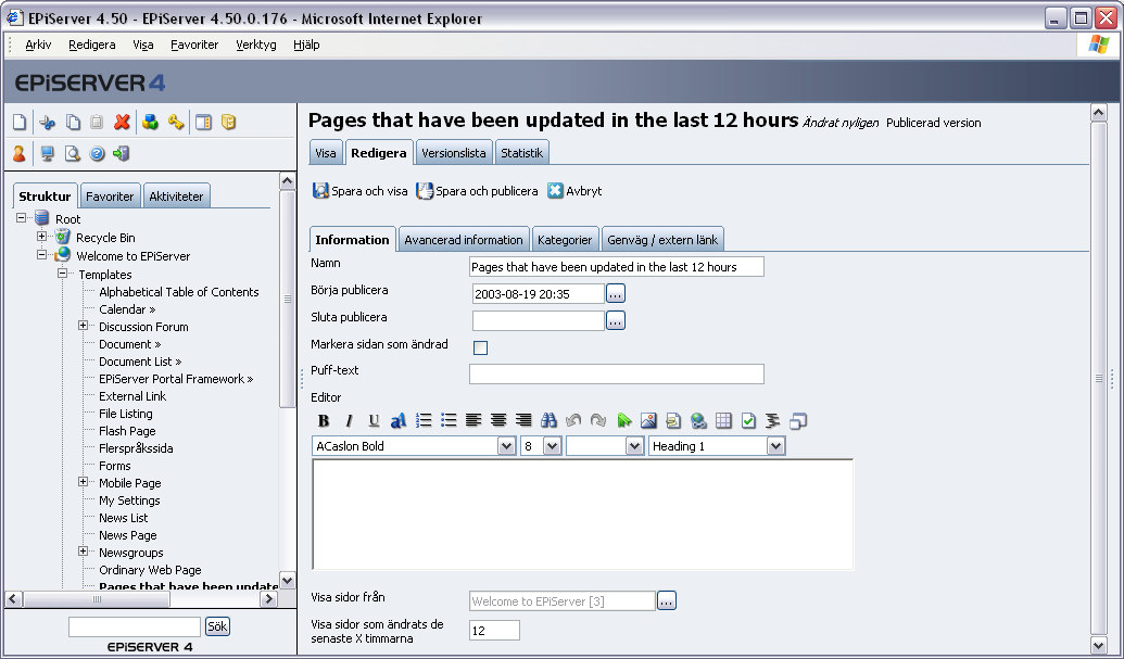 28 Arbeta med mallar i EPiServer 4.50 Ändrat nyligen Sidmallen Ändrat nyligen ger möjlighet att skapa en sida som visar information som uppdaterats de senaste timmarna i en viss struktur.