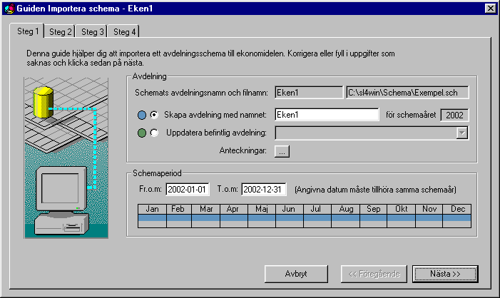 Kapitel 8 Ekonomidel Importera ett schema Importera - steg 1 När du öppnat ett schema startar guiden Importera schema.