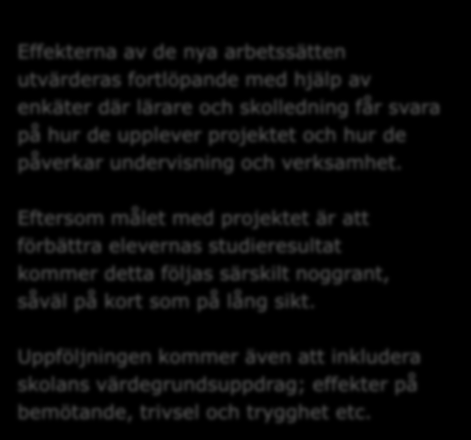 Uppföljning och utvärdering Effekterna av de nya arbetssätten utvärderas fortlöpande med hjälp av enkäter där lärare