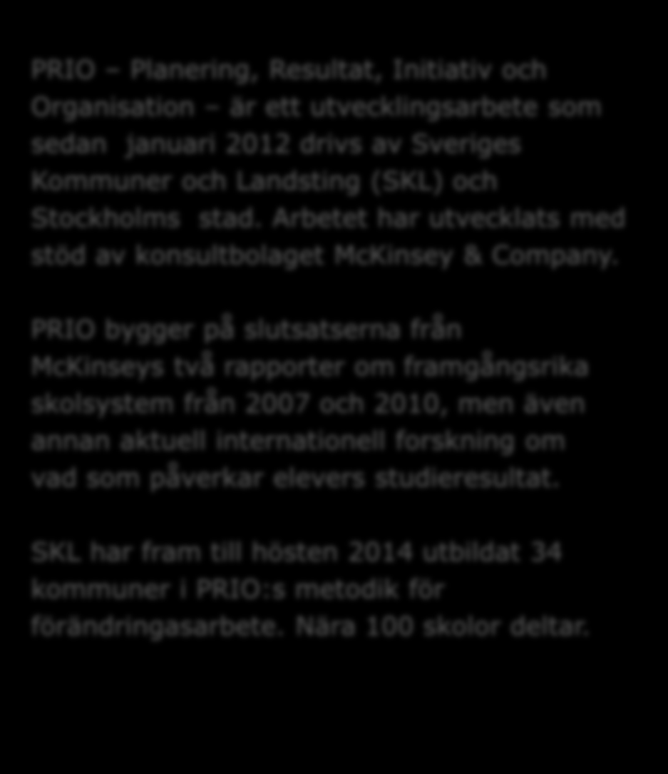 Bakgrund PRIO Planering, Resultat, Initiativ och Organisation är ett utvecklingsarbete som sedan januari 2012 drivs av Sveriges Kommuner