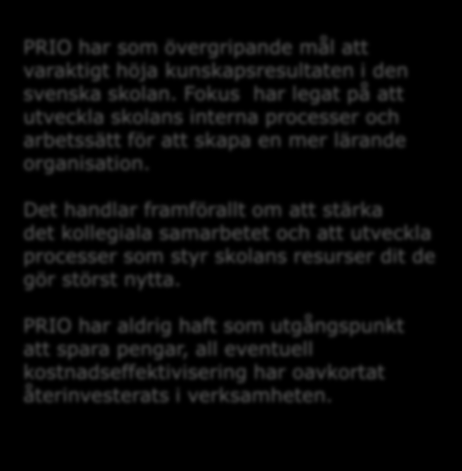 Målet en lärande organisation PRIO har som övergripande mål att varaktigt höja kunskapsresultaten i den svenska skolan.