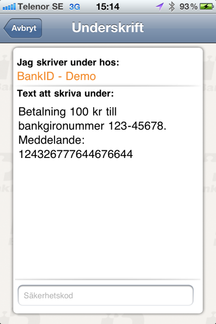 1 Exempelanvändning Legitimering Underskrift Legitimeringen visas med FP:s namn ( BankID Demo ). Användaren kan välja att avbryta eller att skriva in sin säkerhetskod och slutföra legitimeringen.