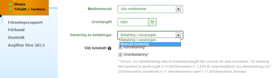 SKRIV IN HUR AVGIFTEN SKA BETALAS. Betalning genom varukorgen Personen får avgiften skickad till sin personlinga varukorg. Medlemmen behöver inlogg för att kunna betala avgifterna via detta val.