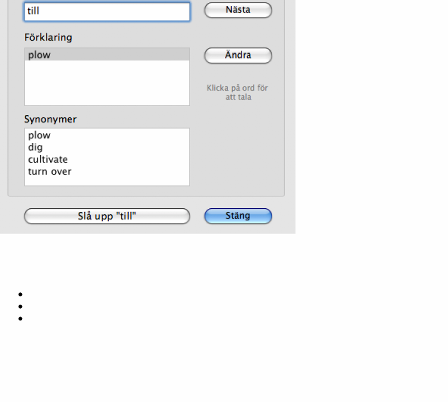 Följande dialog kommer att visas om det är felstavat: Följande dialog kommer att visas om det finns en alternativ förklaring: Du kan välja alternativt Ord/stavnings förslag och kontrollera att du har