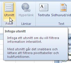 Utsnitt Utsnitt är lättanvända filtreringskomponenter som innehåller en uppsättning knappar som du kan använda för att snabbt filtrera data i en pivottabellrapport, utan att behöva öppna