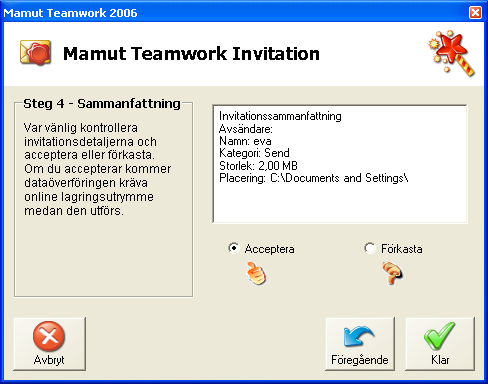 INKORG Om du vill kan du avvisa invitationen. Då måste avsändaren eventuellt skicka dig en ny invitation. Du kan inte använda invitationskoden som du först fick på nytt. 5.