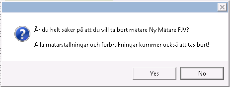 Ta bort mätare Genom att högerklicka på en mätare i trädet och därefter välja Ta bort kan en en mätares tas bort. Först kommer följande kontrollfråga. Och därefter kommer en ytterligare kontrollfråga.