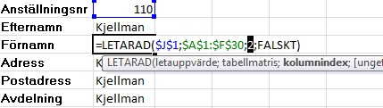 Funktioner - Leta rad Funktioner Leta rad Med hjälp av funktionen LETARAD kan du söka efter information i en tabell där data ligger radvis. Presentera data i rader är det vanligaste sättet.