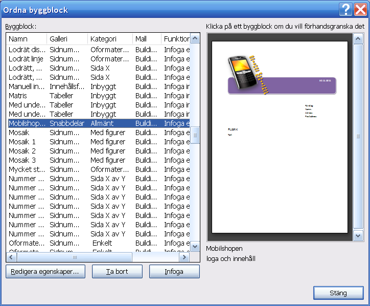 Ta fram ett nytt tomt dokument, Aktivera Infoga, välj Byggblock och sök fram ditt eget nya byggblock. Markera och använd i det nya dokumentet. Sortera i alfabetisk ordning genom att klicka på Namn.