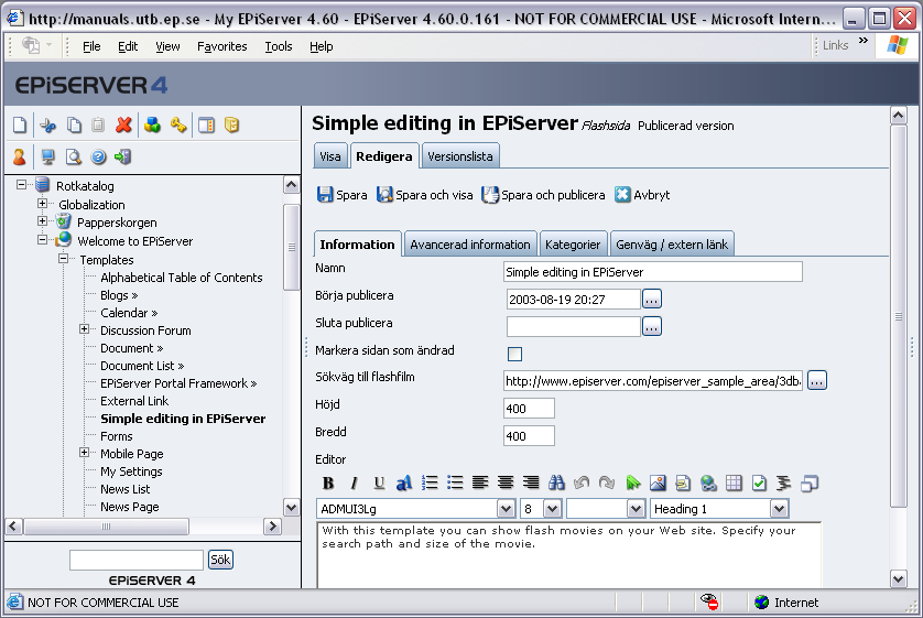 30 Arbeta med mallar i EPiServer 4.60 Så här gör du för att skapa en flashsida: 1. Markera den sidan under vilken flashsidan ska placeras. 2. Skapa en ny sida och välj sidmallen Flashsida. 3.