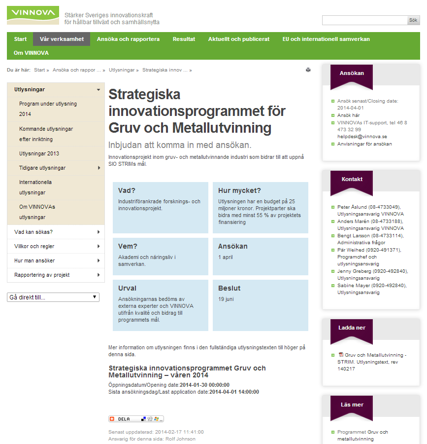 Strategiska innovationsprogrammet för Gruv och Metallutvinning 2013-2016 Programmet kommer verka för att uppnå agendans mål och vision Utlysning: 25 Mkr,