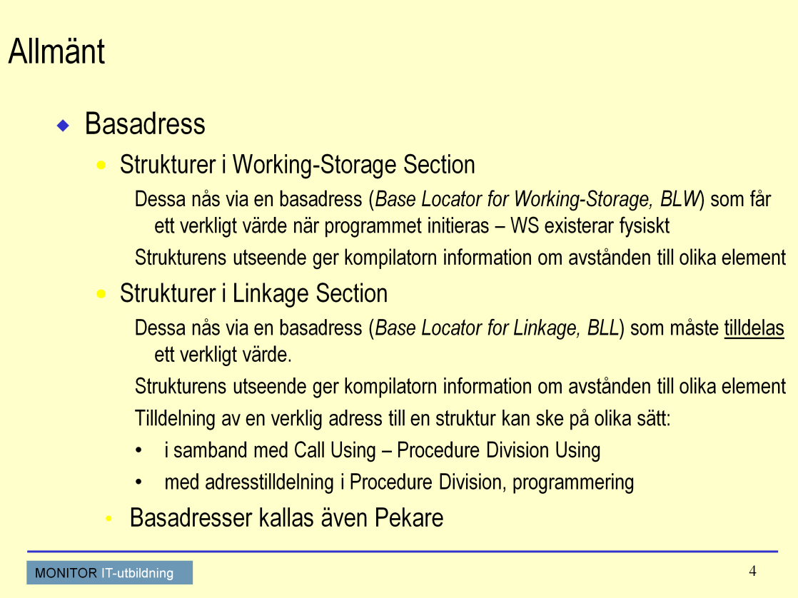 Adresser och pekare Strukturer i Working-Storage Section är alltid adresserbara eftersom COBOLs initieringsrutiner skaffar fysisk utrymme till hela WS.