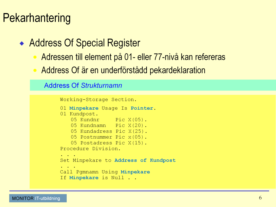 COBOL påbyggnad Adresser och pekare Address Of är ett s.k. Special Register (jfr Return-Code) som är en underförstådd pekarbeskrivning.